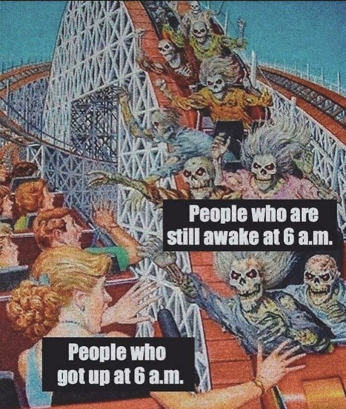 An illustration of people and skeletons on a rollercoaster, comparing those awake at 6 AM versus those who got up, a lost hope meme.