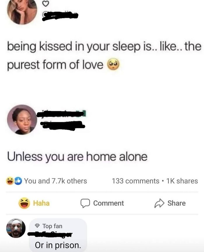 A blursed comment on social media about being kissed in your sleep and then being home alone or in prison.