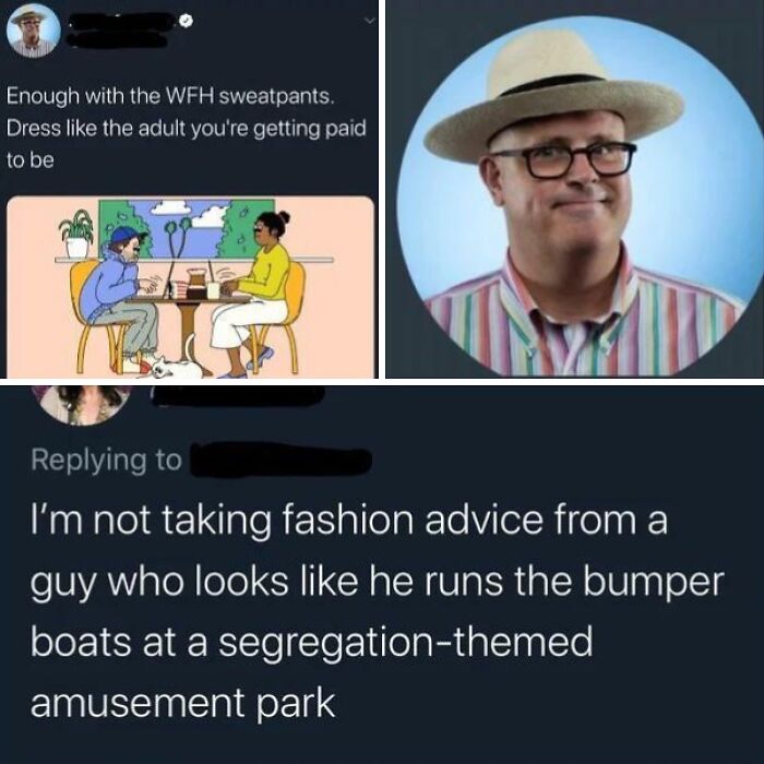 A funny oddly specific roast of a man's fashion advice comparing him to a bumper boat operator.