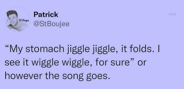 A meme queen post from Patrick @StBoujee quoting a song about a stomach jiggling and wiggling.
