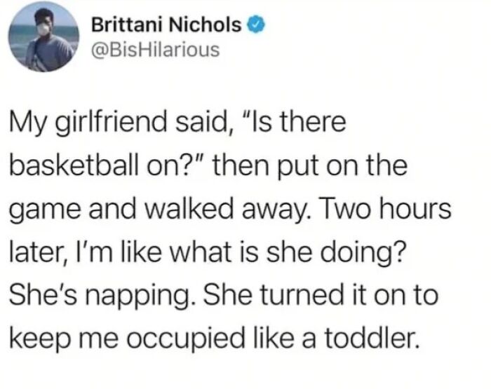 A wholesome post showing a tweet about a girlfriend keeping her boyfriend occupied with basketball so she could nap.