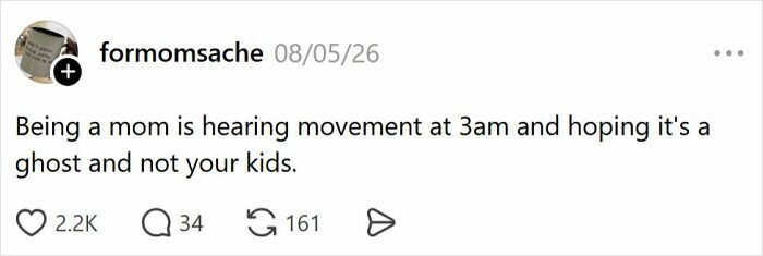 A tweet about raising kids, saying Being a mom is hearing movement at 3am and hoping it's a ghost and not your kids.
