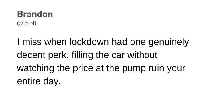 A British meme about the perk of lockdown: filling a car with gas without watching the price.