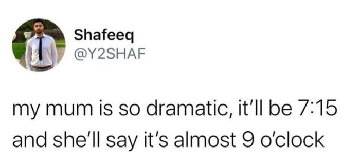 A tweet from Shafeeq about his dramatic mum exaggerating the time, a brilliantly British meme.