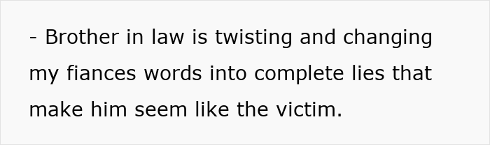 Wedding dispute shows a brother-in-law twisting a fiance's words into lies, tearing a family apart. Wedding dispute shows a brother-in-law twisting a fiance's words into lies, tearing a family apart.
