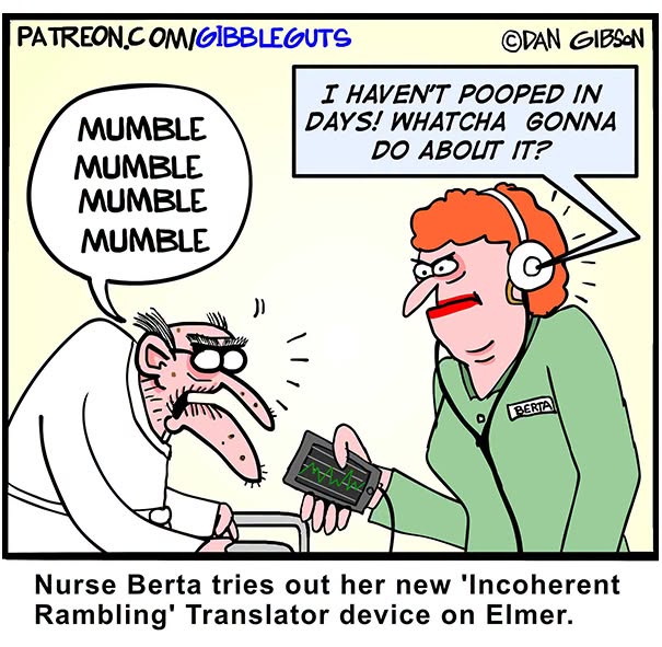 Dan Gibson comic: Nurse Berta uses a 'Incoherent Rambling' translator on Elmer, showing growing older doesn't mean growing up.