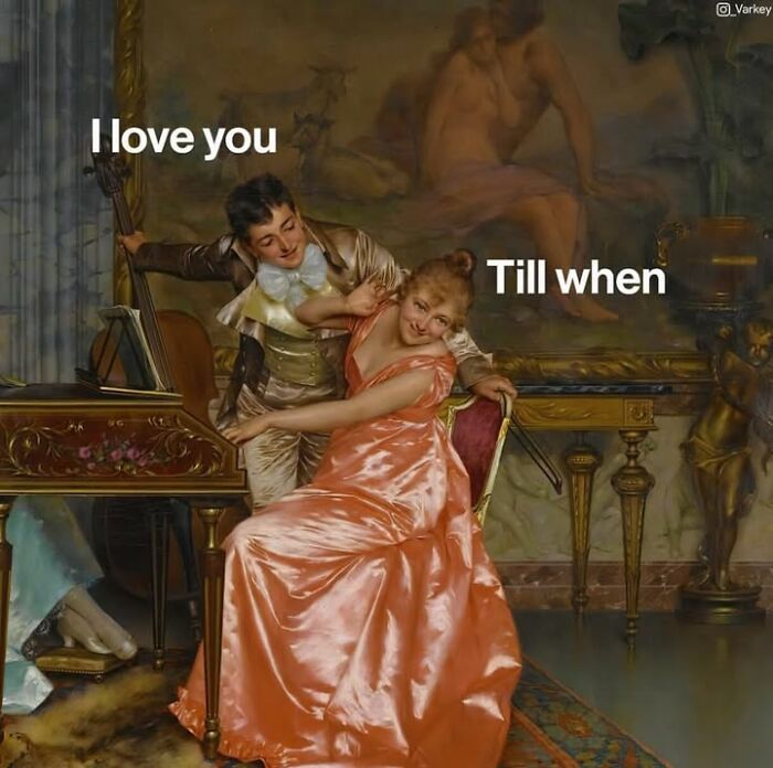 Classical art meme of a man serenading a woman captioned 'I love you' and 'Till when'.
