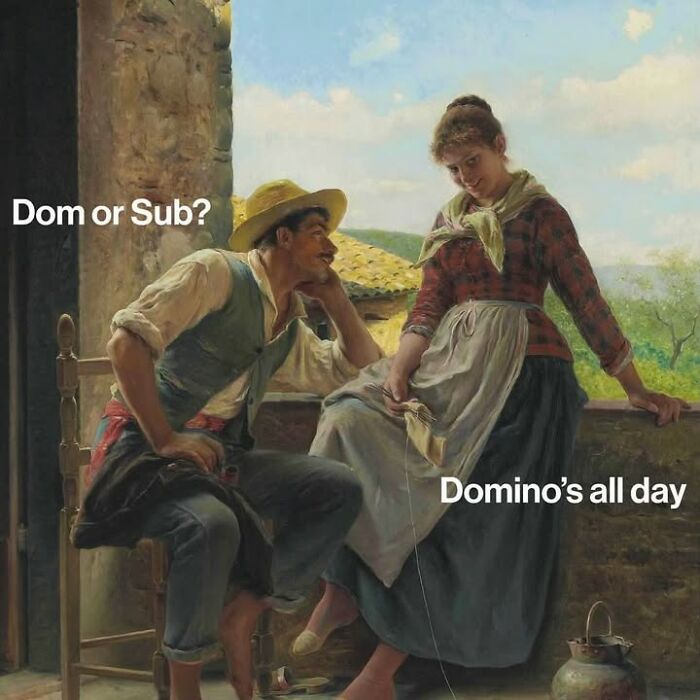 Classical art meme of a man asking Dom or Sub? to a woman who responds Dominos all day.