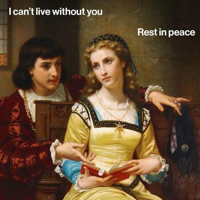 Classical art meme with a man saying I cant live without you and a woman replies Rest in peace.