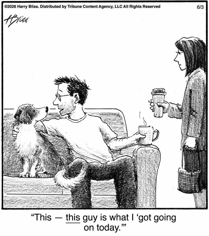 A Harry Bliss dog comic where a man sits on a couch with his pet, telling a woman it's his plan for the day.