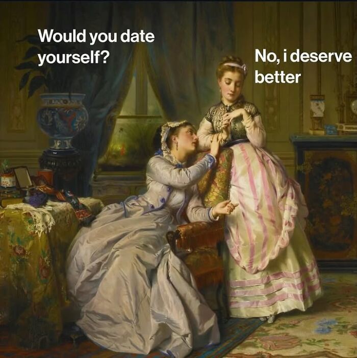 Two women in a classical art painting, edited with modern-day meme captions about dating.