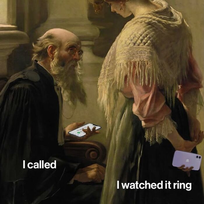 Classical art meme of an old man with a phone and a woman with a phone, captioned I called, I watched it ring.