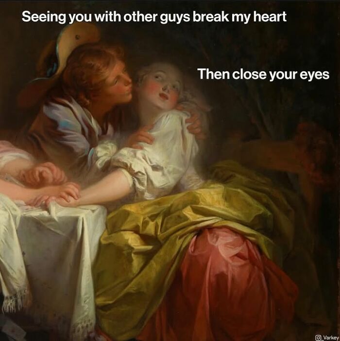 Classical art meme of a man comforting a woman, captioned Seeing you with other guys break my heart, then close your eyes.