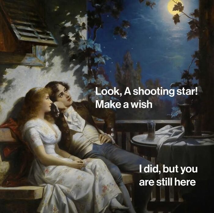 Classical art meme of a couple looking at a shooting star with funny modern day captions.
