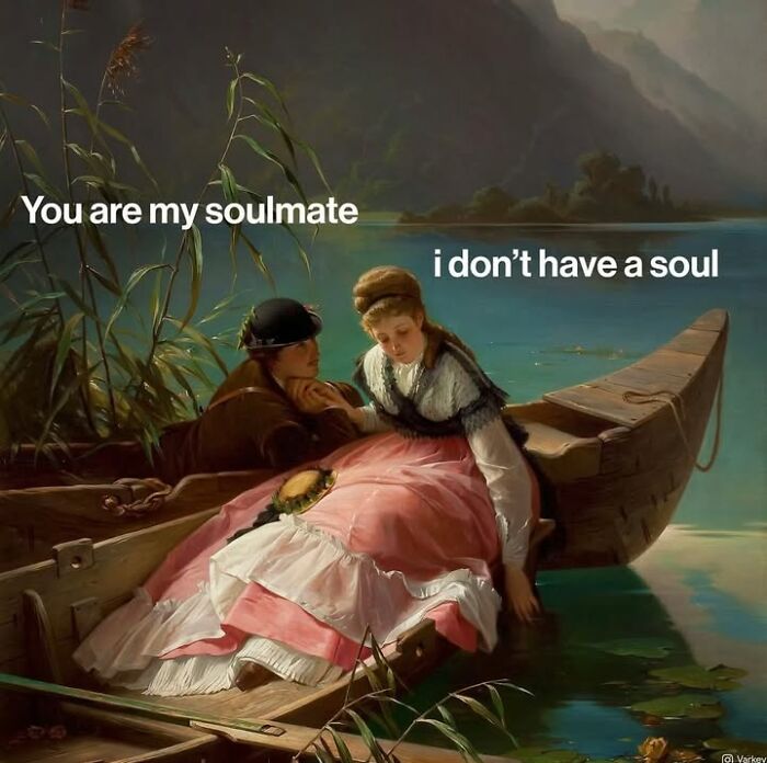 Classical art meme: A couple in a boat, with text saying You are my soulmate, and the other person replying i don’t have a soul.