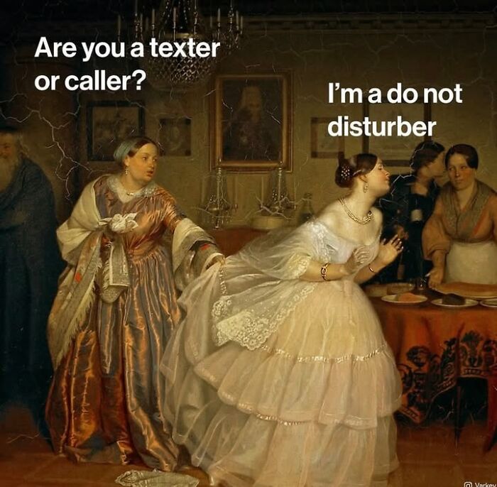 Classical art meme: A woman pulling another woman away, with text asking Are you a texter or caller? I’m a do not disturber.