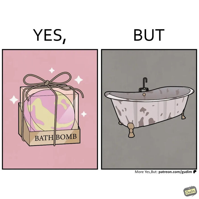 A Yes, But comic showing a nicely packaged bath b**b on the left and a dirty, old bathtub on the right.