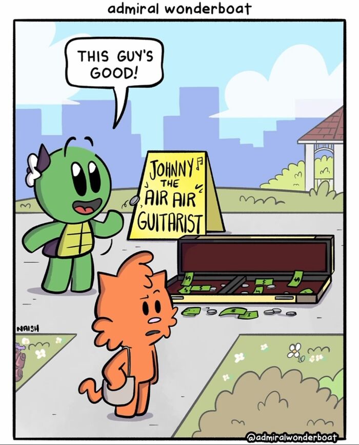 A comic about life and everything in between, featuring a turtle impressed by an air guitarist, while a cat looks skeptical at the earnings.