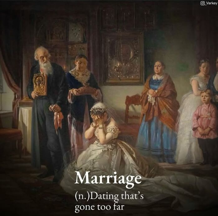 Classical art meme: A crying bride with the caption Marriage (n.)Dating that’s gone too far.
