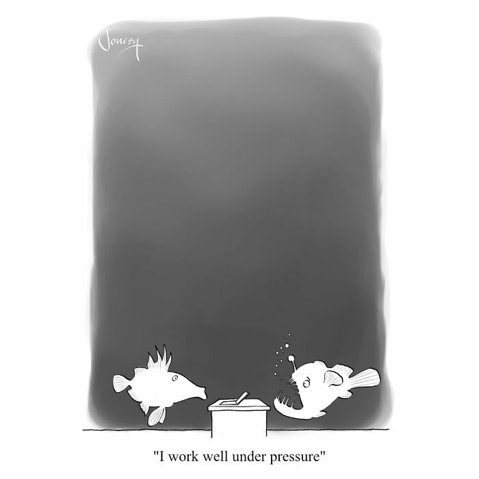 A dry cartoon by Jonesy shows two deep-sea fish, one saying I work well under pressure, highlighting life's absurdities.