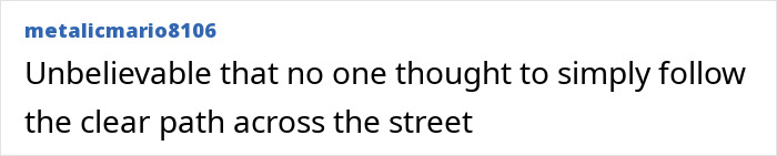 A comment about someone not following the clear path across the street for a person who vanished.