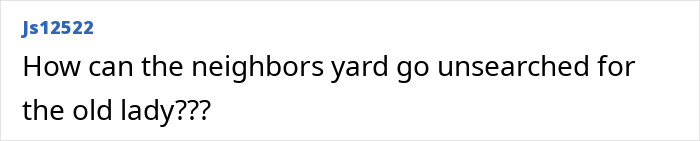 A comment questioning why a neighbors yard was unsearched for a family member who vanished without a trace.