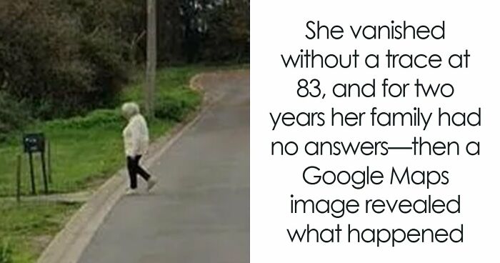 She Vanished Without A Trace And For Two Years Her Family Had No Answers—Then Google Maps Revealed The Truth