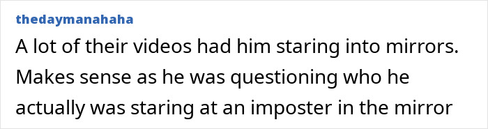 A comment relating the rock star's identity journey to him staring into mirrors in past videos.