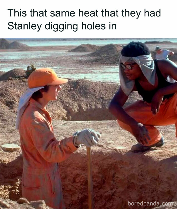 A 90s meme of a scene from Holes, with the text 'This that same heat that they had Stanley digging holes in'.
