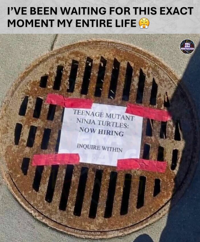 A manhole cover with a sign that says Teenage Mutant Ninja Turtles: Now Hiring, a hilarious 90s meme.