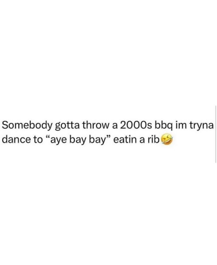 A hilarious 90s meme about throwing a 2000s BBQ and dancing to Aye Bay Bay while eating a rib.