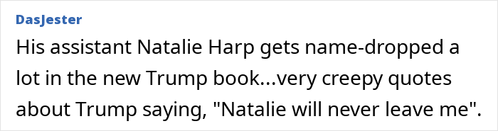Online comment about Trump's assistant Natalie Harp and his creepy quotes. Scrutiny of Melania's absence mounts.
