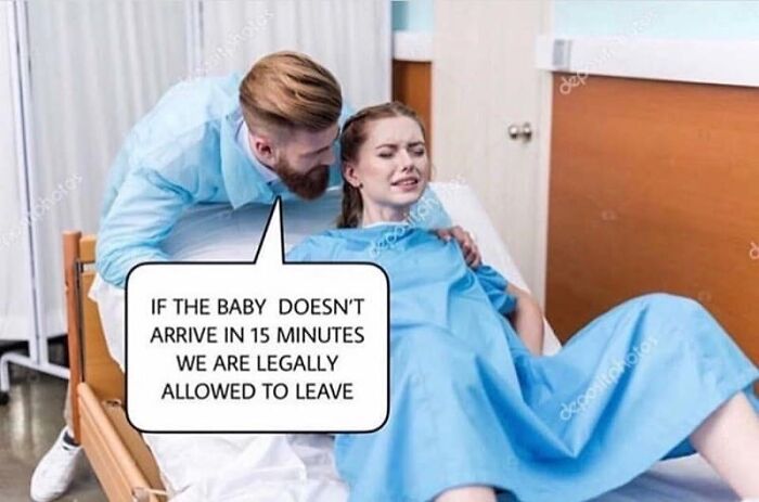 Humorous meme of a man telling a woman in labor they can leave if the baby isn't born in 15 minutes, ideal for doctors.