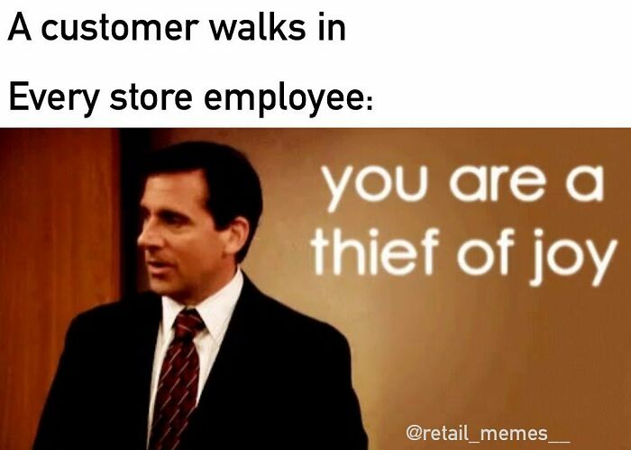 A retail meme featuring Michael Scott looking upset with the text You are a thief of joy, representing customer interactions.