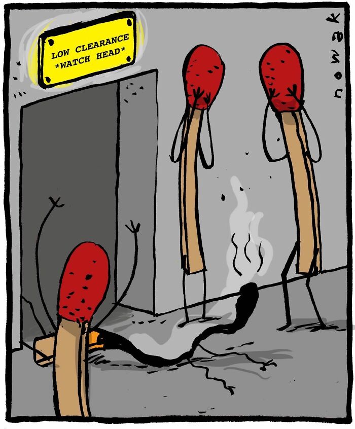 Single-panel comics by Joseph Novak: Matches reacting to a burnt matchstick under a low clearance sign.