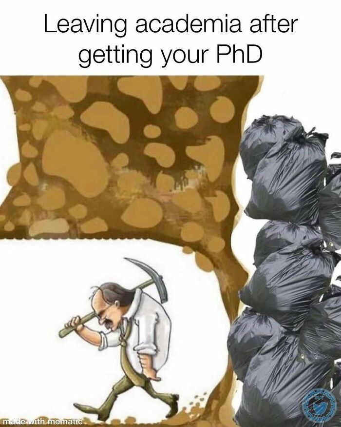 A PhD meme showing a man digging through mud, representing leaving academia after getting your PhD, with trash bags symbolizing the outcome.