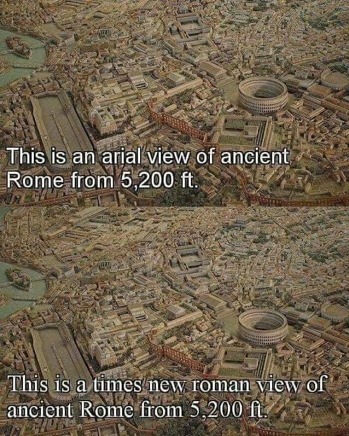 An aerial view of ancient Rome from 5,200 ft, contrasted with a text joke about a Times New Roman view, making a funny science meme.