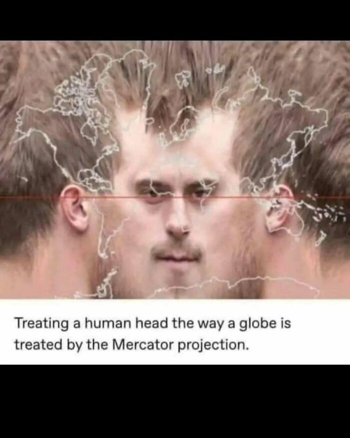 A funny meme showing a human head projected like a Mercator globe, for people who don’t take science too seriously.