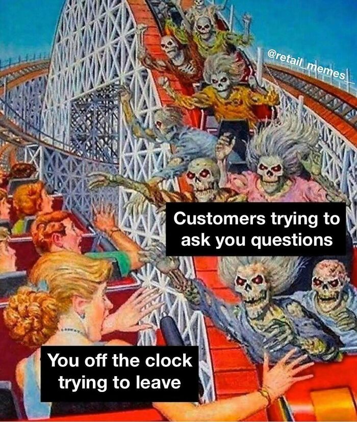 Retail meme: People on a rollercoaster with skeletons as customers and a person trying to leave work.