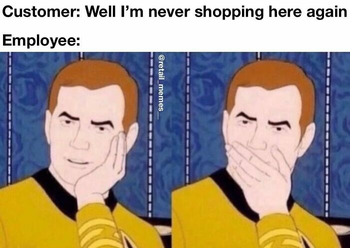 A retail meme with an employee reacting indifferently to a customer's threat of not shopping there again.