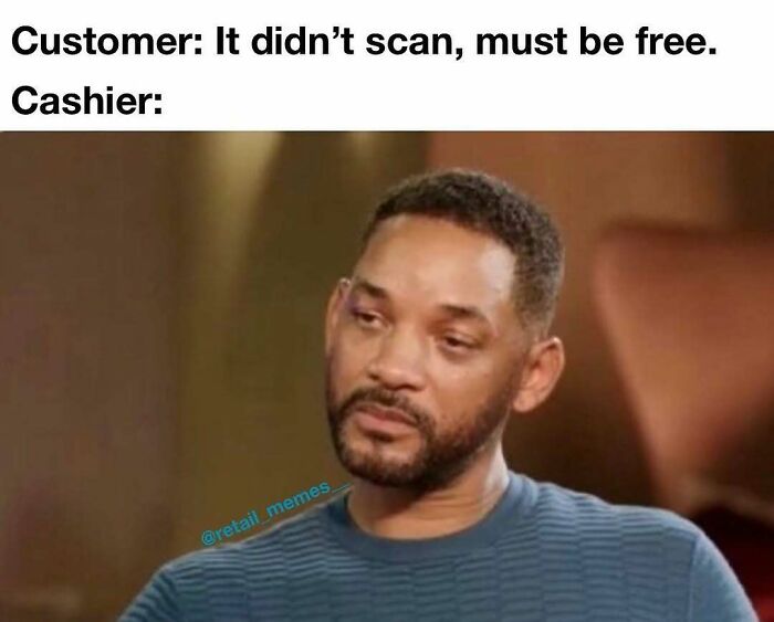 Will Smith meme expressing retail memes cashier frustration when a customer says it must be free.
