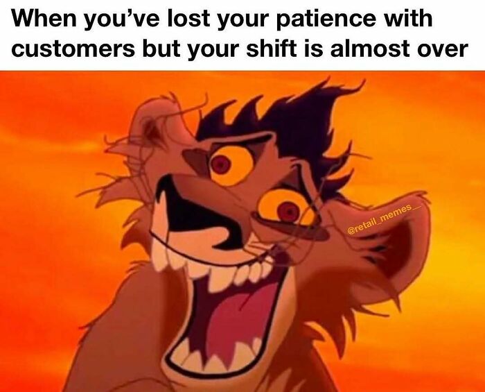 A retail meme featuring Scar from The Lion King, looking manic with wide eyes and a huge grin, representing frustration with customers.