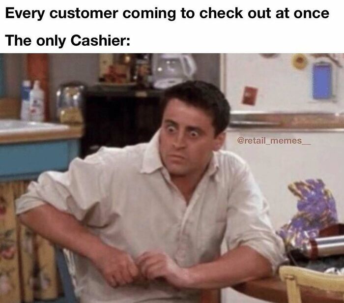 A retail meme featuring Joey from Friends with a shocked and wide-eyed expression, overwhelmed by many customers checking out at once.