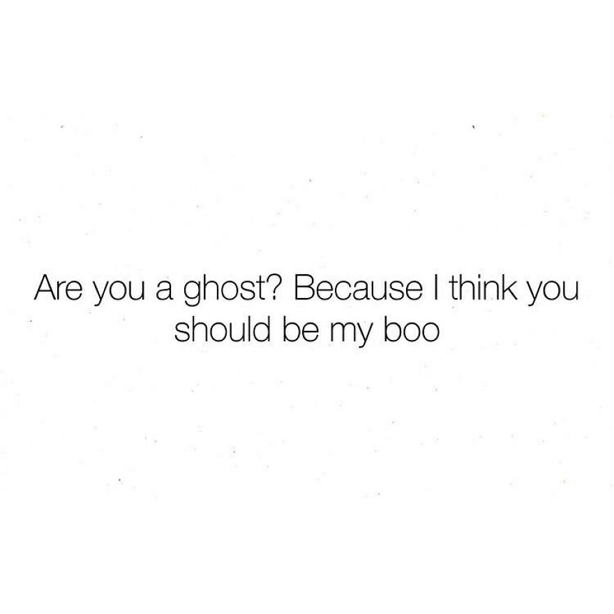 A white background with the funny pick up line: Are you a ghost? Because I think you should be my boo.