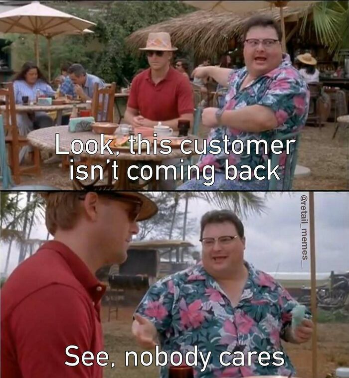 Retail memes: Two men discussing a customer not coming back, a scenario familiar to those working with customers.