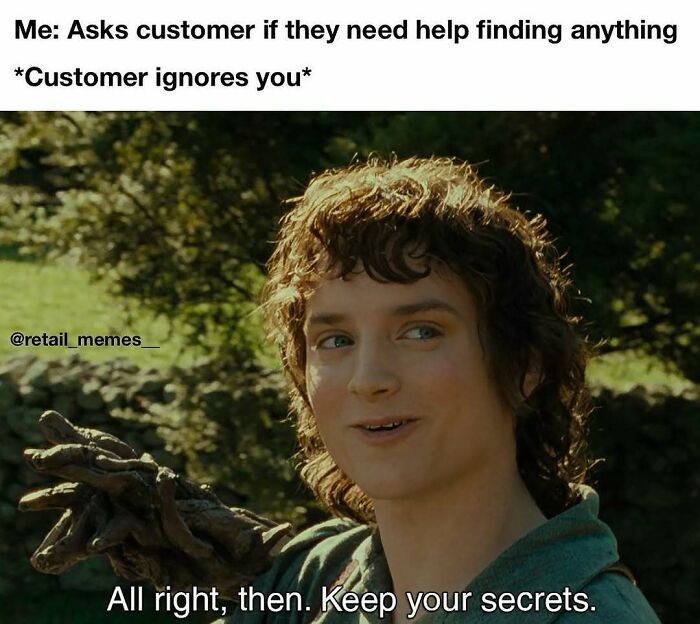 A retail meme featuring a customer ignoring help from an employee. Customer service experience.