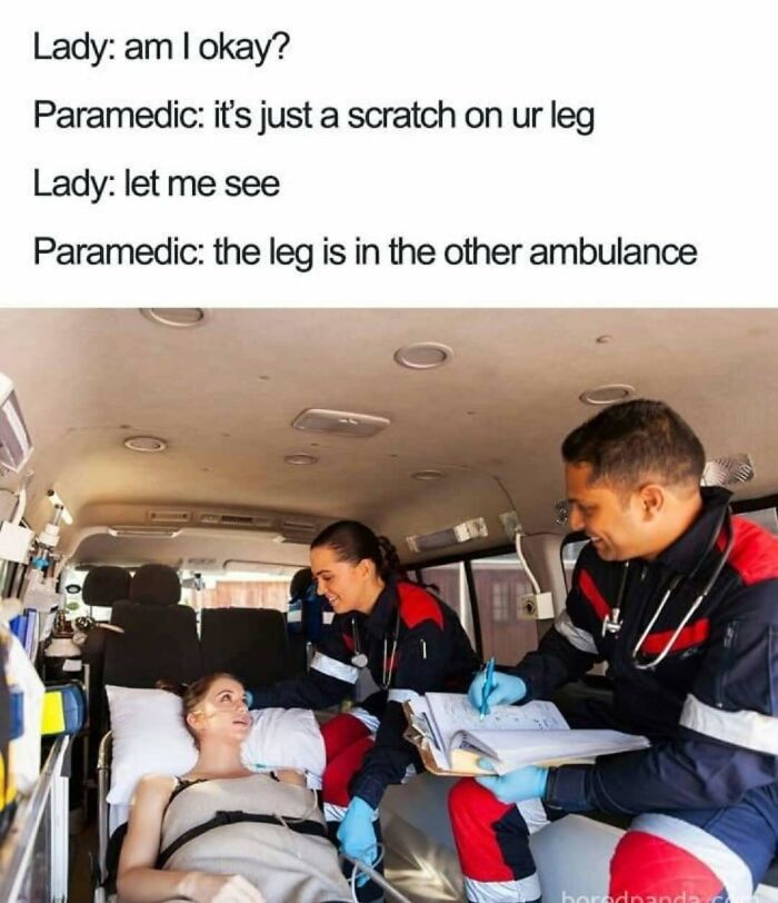 A paramedic makes a joke about a patients leg being in another ambulance. A funny meme for doctors and medical staff.