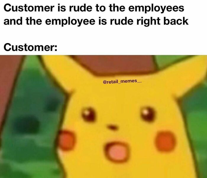 A retail meme featuring surprised Pikachu, illustrating a customer's reaction to an employee being rude back.