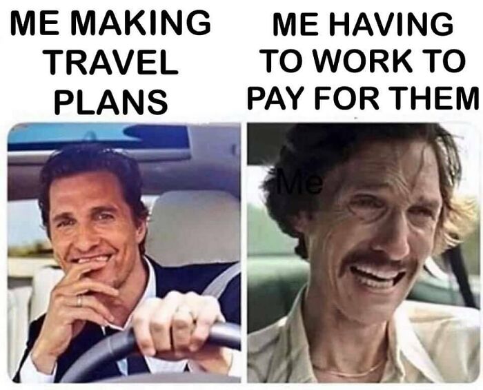 A travel meme featuring two images of Matthew McConaughey, one happy for travel plans and one stressed for paying them.