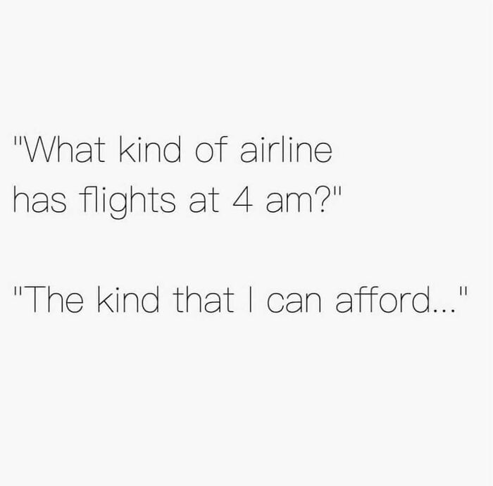 Travel memes about affordable flights at 4 am, for those enjoying a vacay abroad.